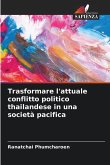 Trasformare l'attuale conflitto politico thailandese in una società pacifica