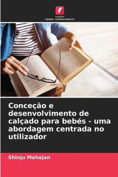 Conceção e desenvolvimento de calçado para bebés - uma abordagem centrada no utilizador - Mahajan, Shinju