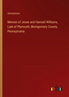 Memoir of Jesse and Hannah Williams, Late of Plymouth, Montgomery County, Pennsylvania - Anonymous