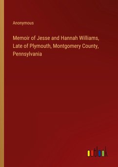 Memoir of Jesse and Hannah Williams, Late of Plymouth, Montgomery County, Pennsylvania