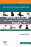 Diversity, Equity, and Inclusion in Veterinary Medicine, Part II, an Issue of Veterinary Clinics of North America: Small Animal Practice