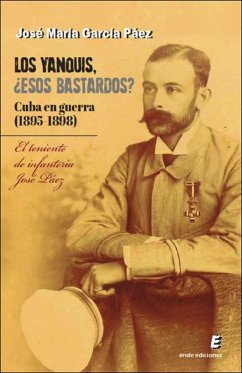 Los yanquis, ¿esos bastardos? Cuba en guerra (1895-1898)