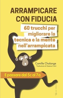 ARRAMPICARE CON FIDUCIA - 60 trucchi per migliorare la tecnica e la mente nell'arrampicata - Chalange, Camille; Mercier, Matthieu