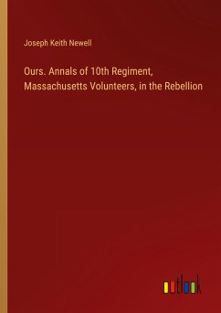Ours. Annals of 10th Regiment, Massachusetts Volunteers, in the Rebellion - Newell, Joseph Keith