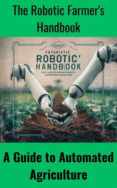 The Robotic Farmer's Handbook : A Guide to Automated Agriculture (eBook, ePUB) - Kaushalya, Ruchini
