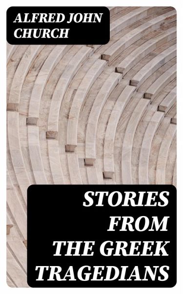 Stories from the Greek Tragedians (eBook, ePUB) Stories from the Greek Tragedians (eBook, ePUB)