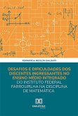 Desafios e dificuldades dos discentes ingressantes no ensino médio integrado do Instituto Federal Farroupilha na disciplina de matemática (eBook, ePUB)