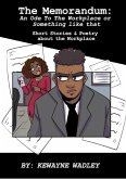 The Memorandum: An Ode To The Workplace or Something Like That (eBook, ePUB) The Memorandum: An Ode To The Workplace or Something Like That (eBook, ePUB)