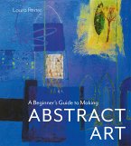 A Beginner's Guide to Making Abstract Art (eBook, ePUB)