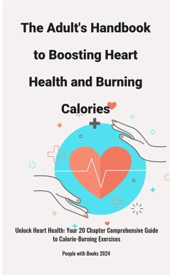 The Adult's Handbook to Boosting Heart Health and Burning Calories (eBook, ePUB) - Books, People With