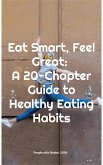 Eat Smart, Feel Great: A 20-Chapter Guide to Healthy Eating Habits (eBook, ePUB)