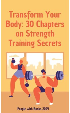 Cover Transform Your Body: 30 Chapters on Strength Training Secrets (eBook, ePUB)