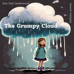 Cover The Grumpy Cloud: A Heartwarming Tale for Kids (Dreamy Adventures: Bedtime Stories Collection) (eBook, ePUB)