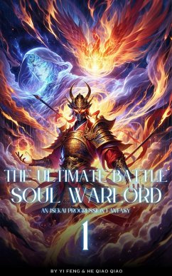 The Ultimate Battle Soul Warlord: An Isekai Progression Fantasy (eBook, ePUB) - Feng, Yi; Qiao, He Qiao