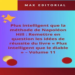 Plus intelligent que la méthode de Napoléon Hill : Remettre en question les idées de réussite du livre « Plus intelligent que le diable » - Volume 11 (eBook, ePUB) - Editorial, Max