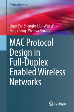 MAC Protocol Design in Full-Duplex Enabled Wireless Networks (eBook, PDF) - Fu, Liqun; Liu, Shengbo; Wu, Wen; Zhang, Ning; Zhuang, Weihua