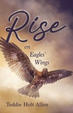 Rise on Eagles' Wings (eBook, ePUB) - Allen, Teddie Holt