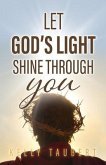Let God's Light Shine Through You (eBook, ePUB)
