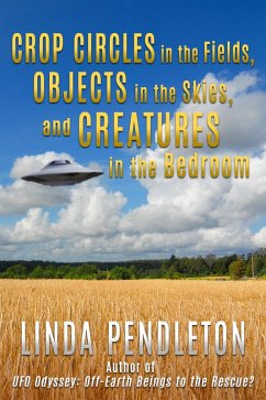 Crop Circles in the Fields, Objects in the Skies, and Creatures in the Bedroom (eBook, ePUB) - Pendleton, Linda