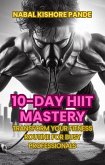 10-Day HIIT Mastery Transform Your Fitness Routine for Busy Professionals (eBook, ePUB)