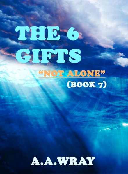 The 6 Gifts - Not Alone - Book 7 (eBook, ePUB) The 6 Gifts - Not Alone - Book 7 (eBook, ePUB)