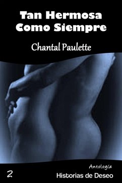 Tan hermosa como siempre (Antología Historias de Deseo, #2) (eBook, ePUB) - Paulette, Chantal