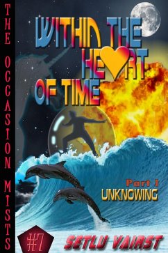 Within The Heart Of Time - Part I - Unknowing (The Occasion Mists, #7) (eBook, ePUB) - Vairst, Setlu