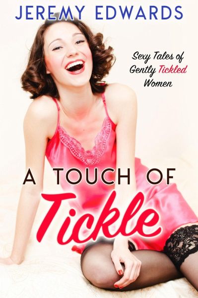 A Touch of Tickle: Sexy Tales of Gently Tickled Women (eBook, ePUB)