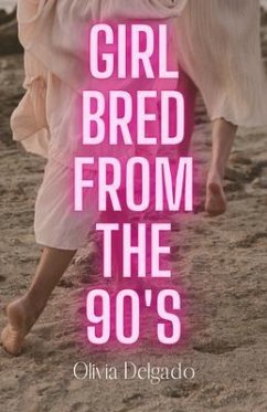 Girl Bred From The 90s (eBook, ePUB) - Delgado, Olivia