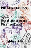 Present Indian: Indian Citizenship, Indian Passport and Visa free travel (eBook, ePUB) Present Indian: Indian Citizenship, Indian Passport and Visa free travel (eBook, ePUB)