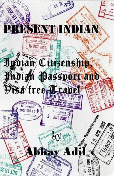 Present Indian: Indian Citizenship, Indian Passport and Visa free travel (eBook, ePUB)