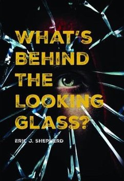 What's Behind The Looking Glass? (eBook, ePUB) - Shepherd, Eric J.
