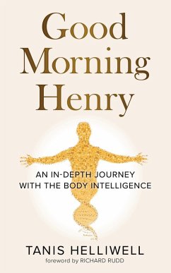 Good Morning Henry: An in-Depth Journey with the Body Intelligence (eBook, ePUB) - Helliwell, Tanis