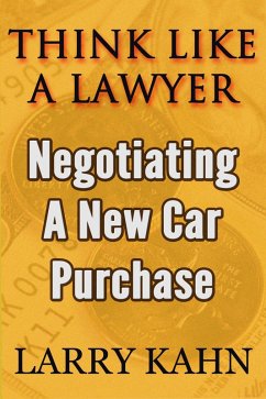 Think Like A Lawyer: Negotiating A New Car Purchase (eBook, ePUB) - Kahn, Larry