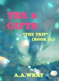 The 6 Gifts - The Trip - Book 13 (eBook, ePUB) The 6 Gifts - The Trip - Book 13 (eBook, ePUB)