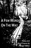 A Few Words on the Way: Haiku and Short Poems (eBook, ePUB) A Few Words on the Way: Haiku and Short Poems (eBook, ePUB)