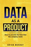Data as a Product: How to Provide the Data That the Company Needs (eBook, ePUB)