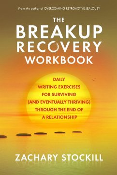 The Breakup Recovery Workbook: Daily Writing Exercises for Surviving (And Eventually Thriving) Through the End of a Relationship (eBook, ePUB) - Stockill, Zachary