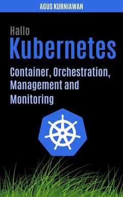 Hallo Kubernetes: Container, Orchestration, Management, and Monitoring (eBook, ePUB) - Kurniawan, Agus