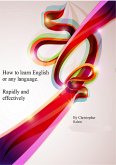 How To Learn English Or Any Other Language. Rapidly and Effectively. (eBook, ePUB) How To Learn English Or Any Other Language. Rapidly and Effectively. (eBook, ePUB)