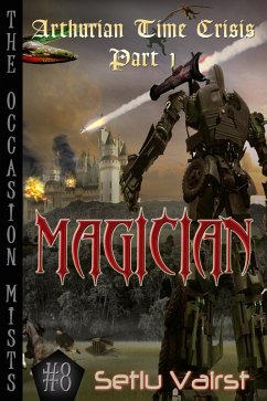 Arthurian Time Crisis - Part I - Magician (The Occasion Mists, #8) (eBook, ePUB) - Vairst, Setlu