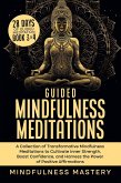 Guided Mindfulness Meditations: A Collection of Transformative Mindfulness Meditations to Cultivate Inner Strength, Boost Confidence, and Harness the Power of Positive Affirmations (Mindfulness Meditations Series, #6) (eBook, ePUB)