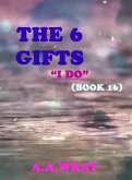 The 6 Gifts - I Do - Book 16 (eBook, ePUB) The 6 Gifts - I Do - Book 16 (eBook, ePUB)