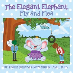 The Elegant Elephant, Fly and Flea (eBook, ePUB) - Hilliard, Lucille; Marcellus Mitchell, M. Div.
