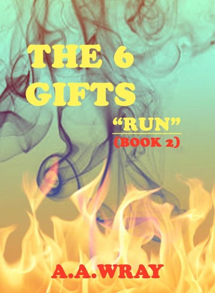 The 6 Gifts - Run - Book 2 (eBook, ePUB) The 6 Gifts - Run - Book 2 (eBook, ePUB)