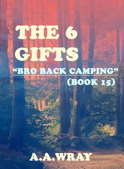 The 6 Gifts - Bro Back Camping - Book 15 (eBook, ePUB) - Wray, A. A