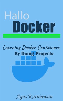 Hallo Docker: Learning Docker Containers by Doing Projects (eBook, ePUB) - Kurniawan, Agus