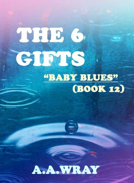 The 6 Gifts - Baby Blues - Book 12 (eBook, ePUB) The 6 Gifts - Baby Blues - Book 12 (eBook, ePUB)