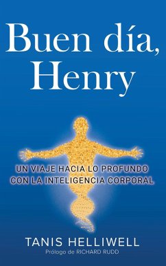 Buen Día, Henry: Un viaje hacia lo profundo con la Inteligencia Corporal (eBook, ePUB) Cover Buen Día, Henry: Un viaje hacia lo profundo con la Inteligencia Corporal (eBook, ePUB)