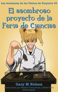 El asombroso proyecto de la Feria de Ciencias: Aventuras de los Chicos de Proyectos #3 (Edición España) (eBook, ePUB) - Nelson, Gary M
